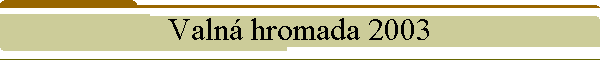 Valn hromada 2003